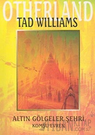 Altın Gölgeler Şehri - Otherland 1. Kitap Komşu Evren Tad Williams