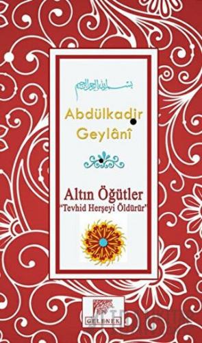 Altın Öğütler - Tevhid Herşeyi Öldürür (Ciltli) Abdülkadir Geylani