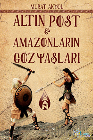 Altın Post ve Amazonların Gözyaşları Murat Akyol