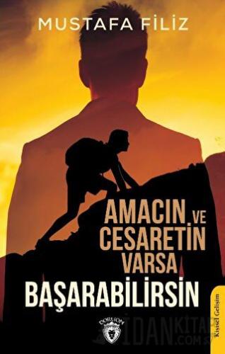 Amacın ve Cesaretin Varsa Başarabilirsin Mustafa Filiz