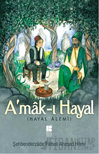 A'mak-ı Hayal (Tam Metin) Şehbenderzade Filibeli Ahmed Hilmi