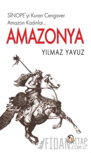 Amazonya - Sinope'yi Kuran Cengaver Amazon Kadınlar… Yılmaz Yavuz