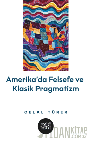 Amerika'da Felsefe ve Klasik Pragmatizm Celal Türer