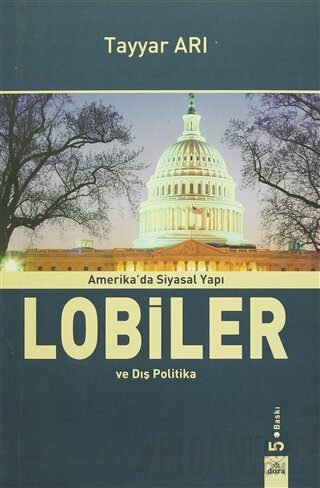 Amerika'da Siyasal Yapı Lobiler ve Dış Politika Tayyar Arı