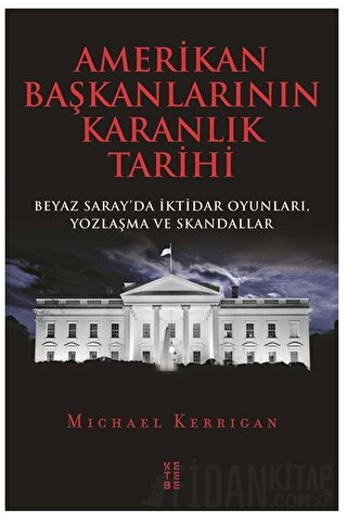 Amerikan Başkanlarının Karanlık Tarihi Michael Kerrigan