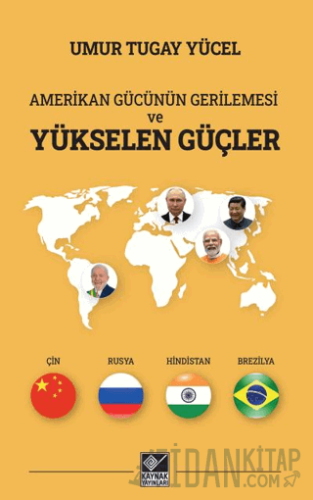 Amerikan Gücünün Gerilemesi ve Yükselen Güçler Umur Tugay Yücel