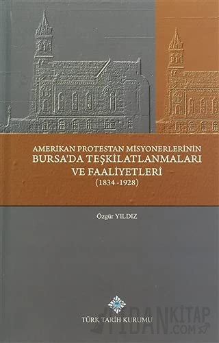 Amerikan Protestan Misyonerlerinin Bursa'da Teşkilatlanmaları ve Faali