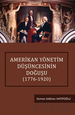 Amerikan Yönetim Düşüncesinin Doğuşu (1776 - 1920) Osman Gökhan Hatipo