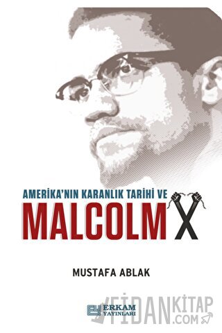 Amerika'nın Karanlık Tarihi ve Malcolm X Mustafa Ablak