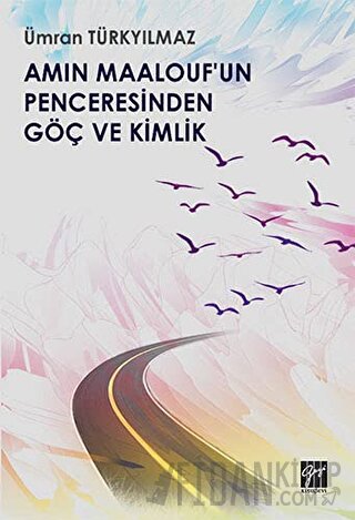 Amin Maalouf'un Penceresinden Göç ve Kimlik Ümran Türkyılmaz