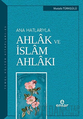 Ana Hatlarıyla Ahlak ve İslam Ahlakı Mustafa Türkgülü