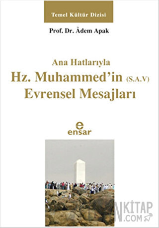 Ana Hatlarıyla Hz. Muhammed'in (S.A.V) Evrensel Mesajları Adem Apak