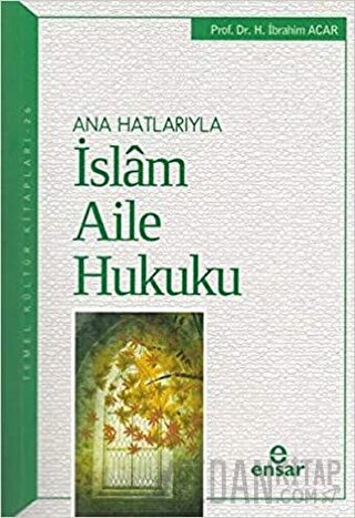 Ana Hatlarıyla İslam Aile Hukuku H. İbrahim Acar