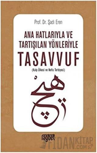 Ana Hatlarıyla ve Tartışılan Yönleriyle Tasavvuf Şadi Eren