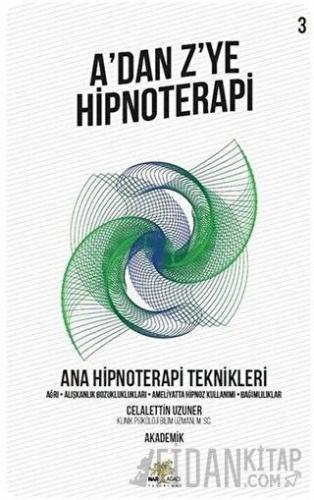 Ana Hipnoterapi Teknikleri - A’dan Z’ye Hipnoterapi (3. Kitap) Celalet