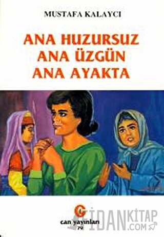 Ana Huzursuz Ana Üzgün Ana Ayakta Mustafa Kalaycı