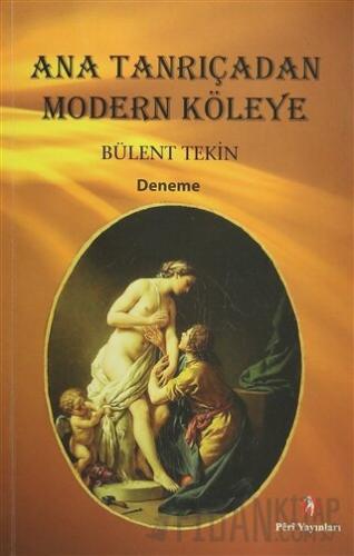 Ana Tanrıçadan Modern Köleye Bülent Tekin