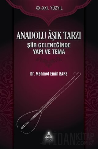 Anadolu Aşık Tarzı Şiir Geleneğinde Yapı ve Tema Mehmet Emin Bars