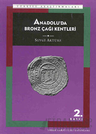 Anadolu’da Bronz Çağı Kentleri Sevgi Aktüre