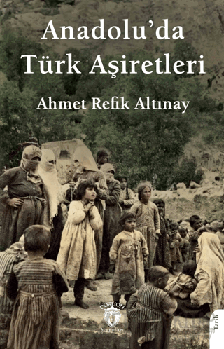 Anadolu’da Türk Aşiretleri Ahmet Refik Altınay