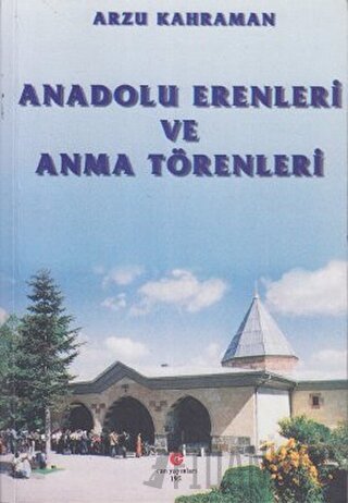 Anadolu Erenleri ve Anma Törenleri Arzu Kahraman