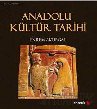 Anadolu Kültür Tarihi (Ciltli) Ekrem Akurgal