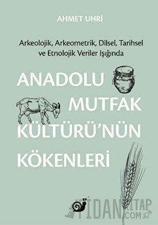 Anadolu Mutfak Kültürü’nün Kökenleri Ahmet Uhri