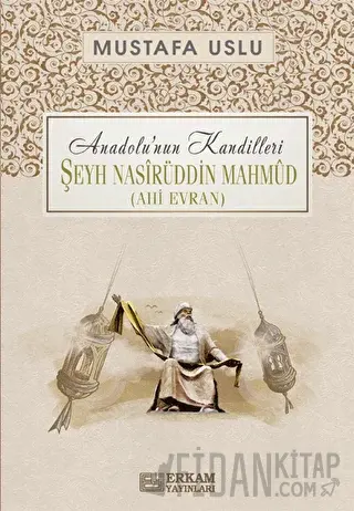 Anadolu’nun Kandilleri - Şeyh Nasirüddin Mahmud (Ahi Evran) Mustafa Us