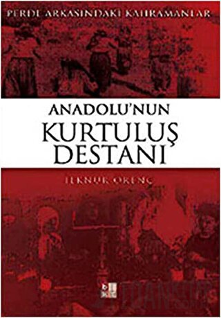 Anadolu’nun Kurtuluş Destanı İlknur Örenç