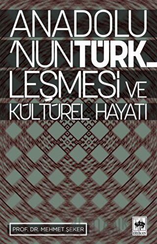 Anadolu’nun Türkleşmesi ve Kültürel Hayatı Mehmet Şeker