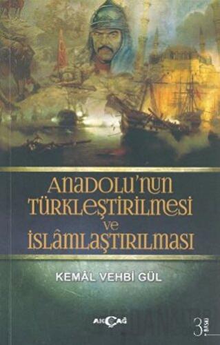 Anadolu’nun Türkleştirilmesi ve İslamlaştırılması Kemal Vehbi Gül