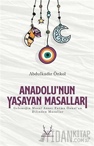 Anadolu’nun Yaşayan Masalları Abdulkadir Önkol