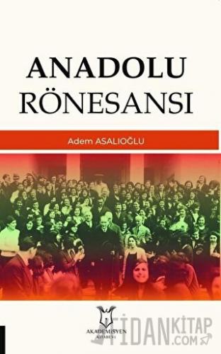 Anadolu Rönesansı Adem Asalıoğlu