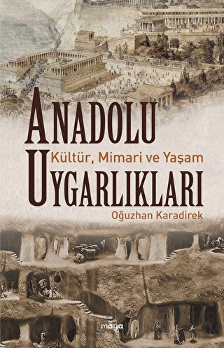 Anadolu Uygarlıkları - Kültür, Mimari ve Yaşam Oğuzhan Karadirek