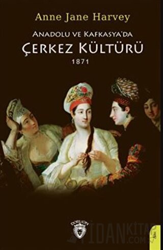 Anadolu Ve Kafkasya'da Çerkez Kültürü 1871 Anne Jane Harvey