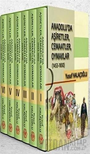 Anadolu'da Aşiretler, Cemaatler, Oymaklar 1453-1650 - 6 Cilt Takım Yus