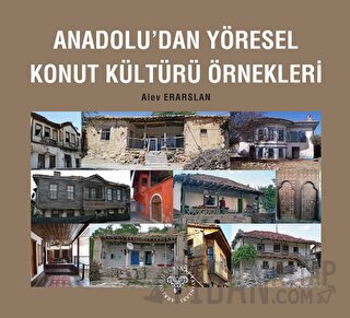 Anadolu'dan Yöresel Konut Kültürü Örnekleri Alev Erarslan