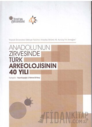 Anadolu'nun Zirvesinde Türk Arkeolojisinin 40 Yılı Hasan Kasapoğlu