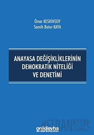 Anayasa Değişikliklerinin Demokratik Niteliği ve Denetimi Ömer Keskins