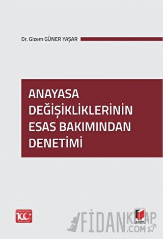 Anayasa Değişikliklerinin Esas Bakımından Denetimi Gizem Güner Yaşar