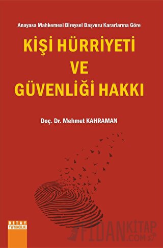 Anayasa Mahkemesi Bireysel Başvuru Kararlarına Göre Kişi Hürriyeti ve 