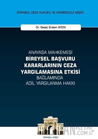 Anayasa Mahkemesi Bireysel Başvuru Kararlarının Ceza Yargılamasına Etk