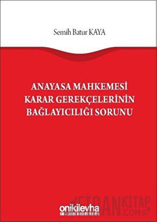 Anayasa Mahkemesi Karar Gerekçelerinin Bağlayıcılığı Sorunu Semih Batu