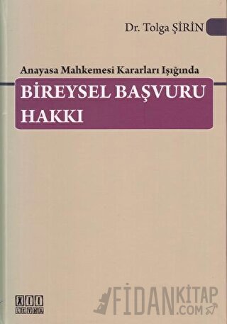 Anayasa Mahkemesi Kararları Işığında Bireysel Başvuru Hakkı (Ciltli) T