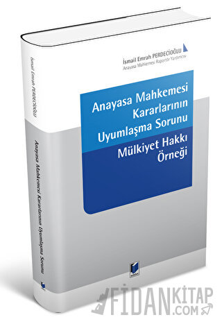 Anayasa Mahkemesi Kararlarının Uyumlaşma Sorunu İsmail Emrah Perdecioğ