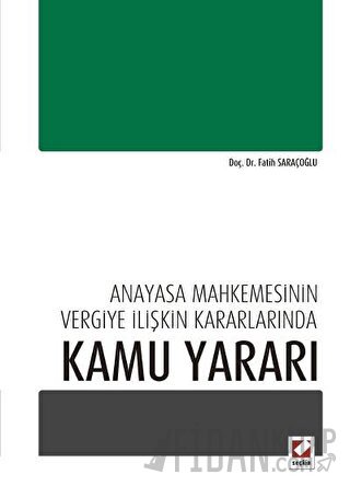 Anayasa Mahkemesinin Vergiye İlişkin Kararlarında Kamu Yararı Fatih Sa