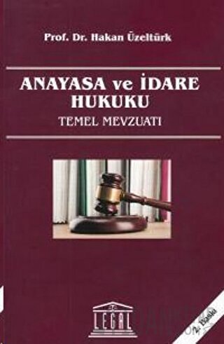 Anayasa ve İdare Hukuku Temel Mevzuatı Hakan Üzeltürk