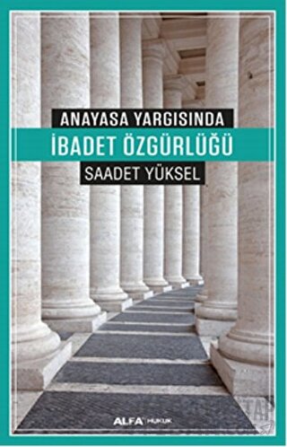 Anayasa Yargısında İbadet Özgürlüğü Saadet Yüksel