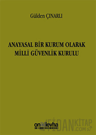 Anayasal Bir Kurum Olarak Milli Güvenlik Kurulu Gülden Çınarlı