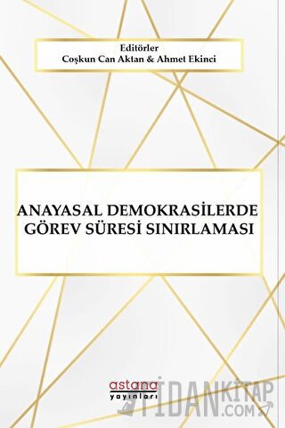 Anayasal Demokrasilerde Görev Süresi Sınırlaması Ahmet Ekinci